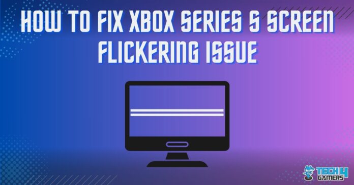 Xbox series s screen flickering error