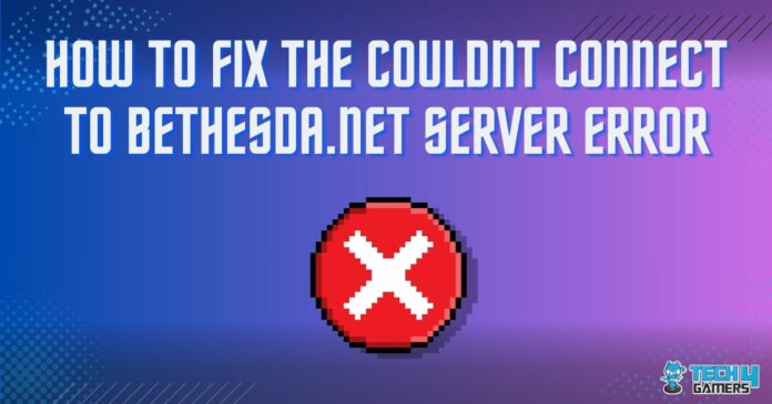 how to fix the couldnt connect to bethesda.net server error